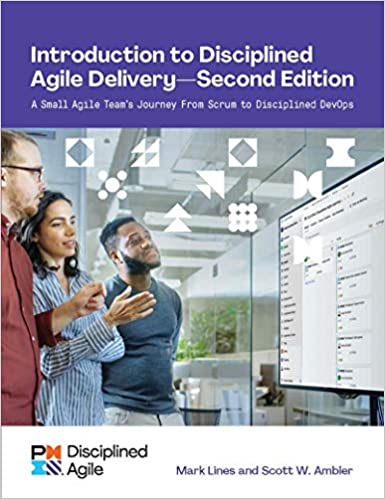 Introduction to Disciplined Agile Delivery, 2nd Edition: A Small Agile Team's Journey from Scrum to Disciplined DevOps (V 1.1)