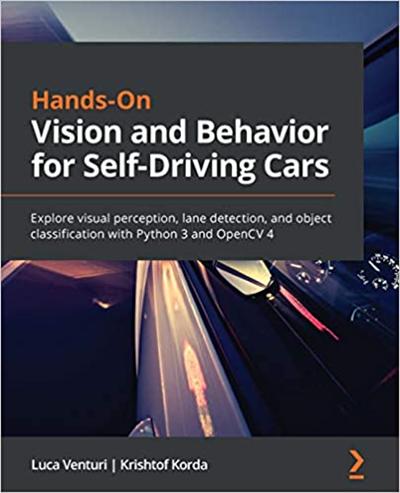 Hands On Vision and Behavior for Self Driving Cars: Explore visual perception, lane detection & object classification