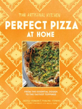 The Artisanal Kitchen: Perfect Pizza at Home: From the Essential Dough to the Tastiest Toppings (True EPUB)