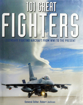 101 Great Fighters: Legendary Fighting Aircraft From WW1 to the Present