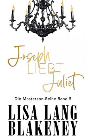 Lisa Lang Blakeney - Joseph Liebt Juliette  Die Masterson-Serie Buch 5