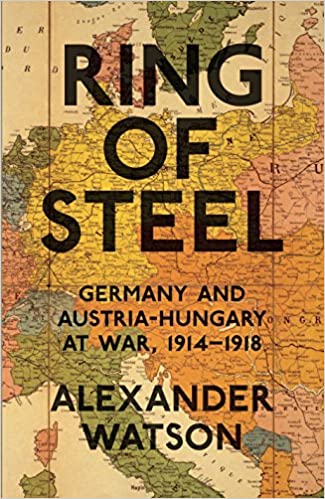 Ring of Steel: Germany And Austria hungary At War; 1914 1918