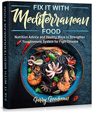 Fix It with Mediterranean Food: Unlock the Secrets of a Healthy Lifestyle with This Ridiculously Simple Diet