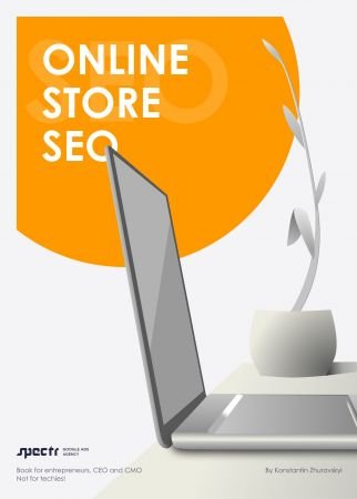 Online store SEO: A book for entrepreneurs, CEO and CMO. Not for techies!