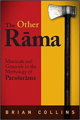 Other Rāma, The: Matricide and Genocide in the Mythology of Paraśurāma