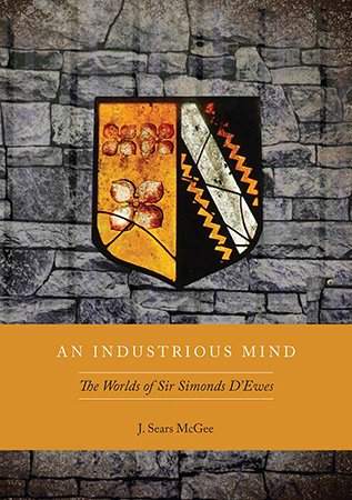 An Industrious Mind: The Worlds of Sir Simonds D'Ewes