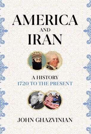 America and Iran: A History, 1720 to the Present (True EPUB)