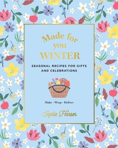 Made for You: Winter: Seasonal Recipes for Gifts and Celebrations   Make, Wrap, Deliver