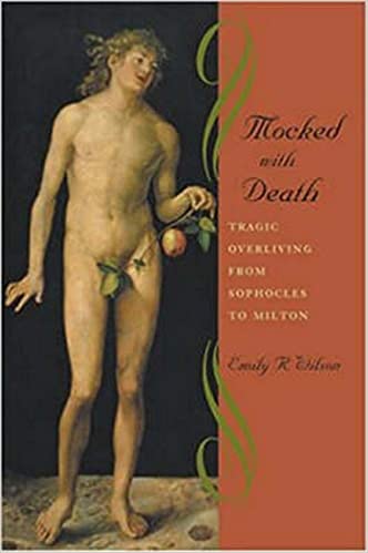Mocked with Death: Tragic Overliving from Sophocles to Milton