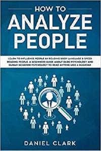 How to analyze people: Learn to Influence People by Reading Body Language & Speed Reading People