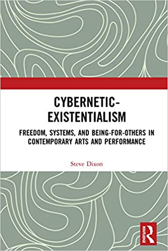 Cybernetic Existentialism: Freedom, Systems, and Being for Others in Contemporary Arts and Performance