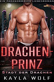 Cover: Kayla Wolf - Drachenprinz  Ein paranormaler Liebesroman (Stadt der Drachen 3)