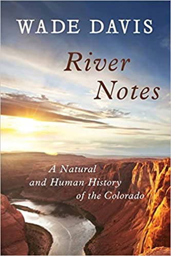 River Notes: A Natural and Human History of the Colorado