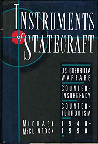 Instruments of Statecraft: U.S. Guerilla Warfare, Counter Insurgency, Counter Terrorism, 1940 1990