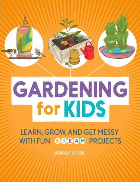Gardening for Kids  Learn, Grow, and Get Messy with Fun STEAM Projects