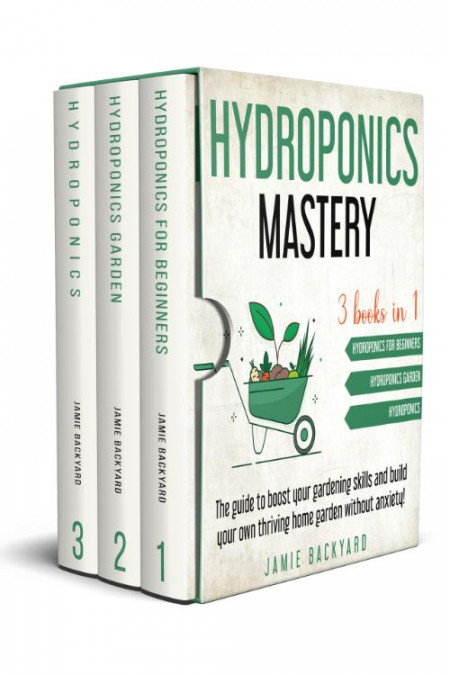 Hydroponics Mastery  3 books in 1  Hydroponics For Beginners + Hydroponics Garden ...