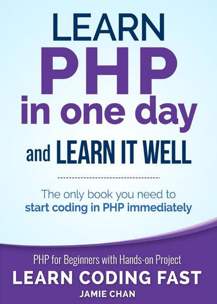 PHP: Learn PHP in One Day and Learn It Well