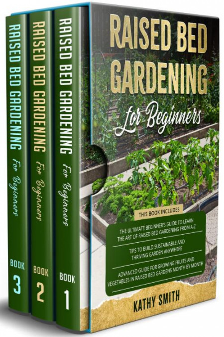 Raised Bed Gardening For Beginners  3 in 1- The Ultimate Beginner's Guide+ Tips To...