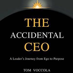 The Accidental CEO - A Leader's Journey from Ego to Purpose [Audiobook]