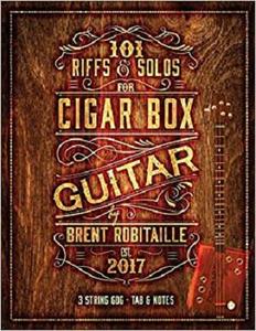 101 Riffs & Solos for Cigar Box Guitar Essential Lessons for 3 String Slide Cigar Box Guitar