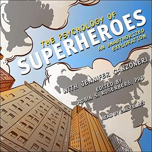 The Psychology of Superheroes An Unauthorized Exploration [Audiobook]