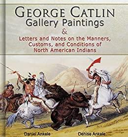 George Catlin 400 Gallery Paintings