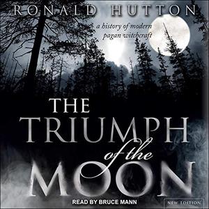 The Triumph of the Moon A History of Modern Pagan Witchcraft [Audiobook]