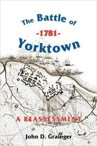 The Battle of Yorktown, 1781 A Reassessment