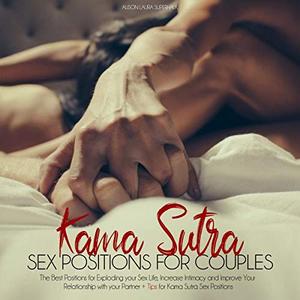 Kamasutra Sex Positions for Couples The Best Positions for Exploding your Sex Life, Increase Inti...