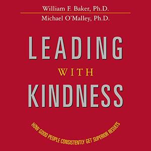 Leading with Kindness How Good People Consistently Get Superior Results [Audiobook]