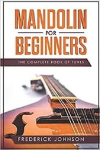 Mandolin For Beginners The Complete Book Of Tunes