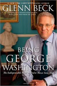 Being George Washington The Indispensable Man, as You've Never Seen Him