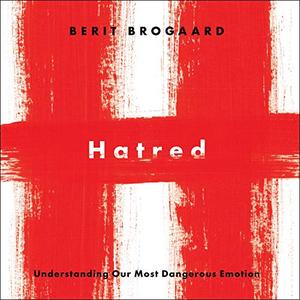Hatred Understanding Our Most Dangerous Emotion [Audiobook]