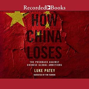 How China Loses The Pushback Against Chinese Global Ambitions [Audiobook]
