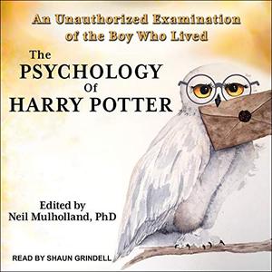 The Psychology of Harry Potter An Unauthorized Examination of the Boy Who Lived [Audiobook]