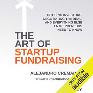 The Art of Startup Fundraising Pitching Investors, Negotiating the Deal, and Everything Else Entr...