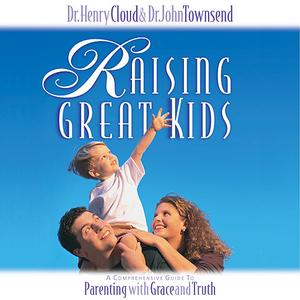 Raising Great Kids by Henry Cloud, John Townsend