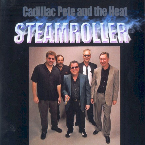 Cadillac Pete and The Heat - Steamroller (2006) [lossless]