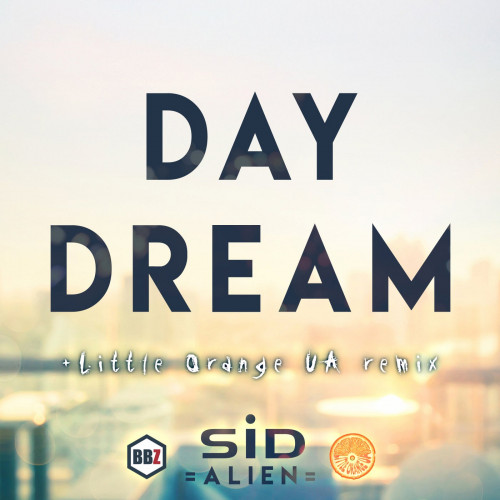 SID alien - Day Dream + Little Orange UA Remix