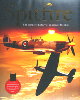 Spitfire: The Complete History of an Icon of the Skies