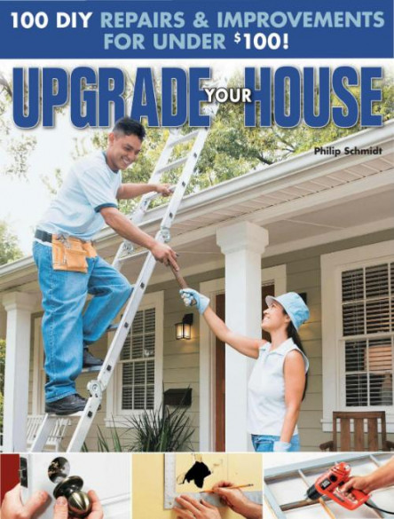 Upgrade Your House 100 DIY Repairs & Improvements For Under $100