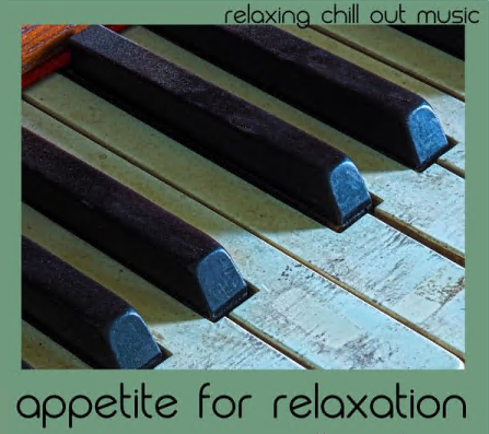 Relaxing Chill Out Music - Appetite For Relaxation Piano Soundtrack (2021)