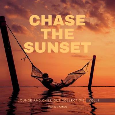 Various Artists   Chase The Sunset (Lounge And Chill Out Collection), Vol. 1 (2021)