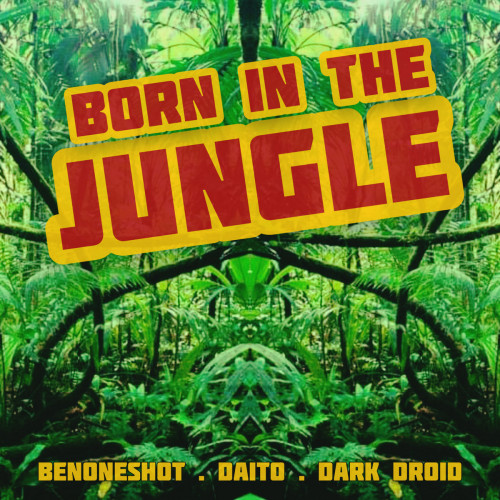 Benoneshot, Daito, Dark Droid - Born In The Jungle