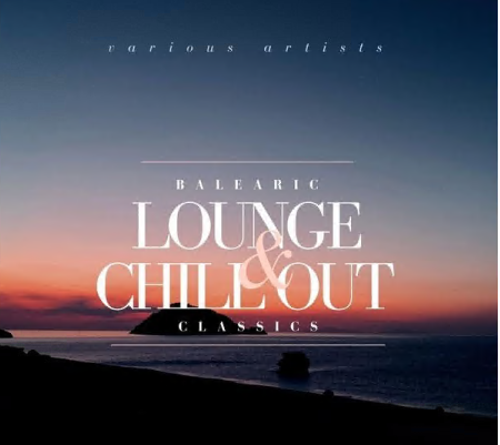 Various Artists - Balearic Lounge & Chill out Classics (2021)