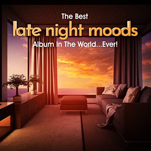 The Best Late Night Moods Album In The World...Ever! (2021)