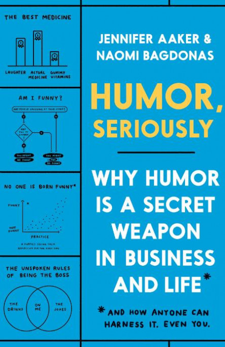Humor, Seriously   Why Humor Is a Secret Weapon in Business and Life by Jennifer A...