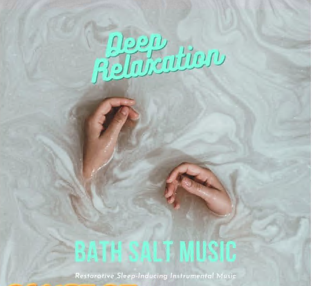 Massage Music - Deep Relaxation Bath Salt Music - Restorative Sleep-Inducing Instrumental Music (2021)