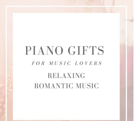Relaxation Piano in Mind - Piano Gifts for Music Lovers - Relaxing Romantic Music (2021)