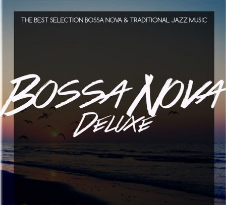 Various Artists - Bossa Nova Deluxe (The Best Selection Bossa Nova & Traditional Jazz Music) (2021)